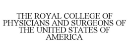 THE ROYAL COLLEGE OF PHYSICIANS AND SURGEONS OF THE UNITED STATES OF AMERICA trademark