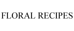 FLORAL RECIPES trademark
