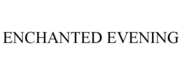 ENCHANTED EVENING trademark