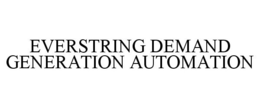 EVERSTRING DEMAND GENERATION AUTOMATION trademark
