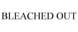 BLEACHED OUT trademark