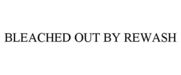 BLEACHED OUT BY REWASH trademark