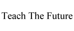 TEACH THE FUTURE trademark