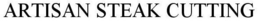 ARTISAN STEAK CUTTING trademark