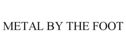 METAL BY THE FOOT trademark