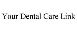 YOUR DENTAL CARE LINK trademark
