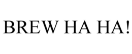 BREW HA HA! trademark