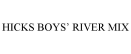 HICKS BOYS' RIVER MIX trademark