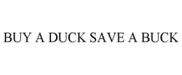 BUY A DUCK SAVE A BUCK trademark