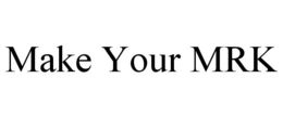 MAKE YOUR MRK trademark