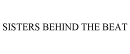 SISTERS BEHIND THE BEAT trademark