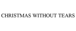 CHRISTMAS WITHOUT TEARS trademark