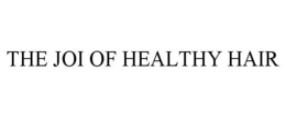 THE JOI OF HEALTHY HAIR trademark