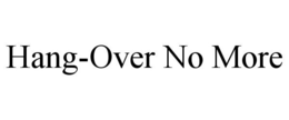 HANG-OVER NO MORE trademark