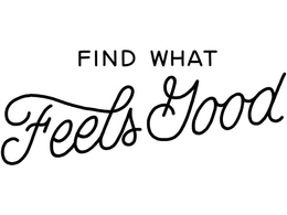 FIND WHAT FEELS GOOD trademark
