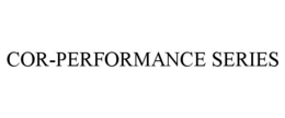 COR-PERFORMANCE SERIES trademark
