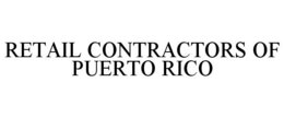 RETAIL CONTRACTORS OF PUERTO RICO trademark