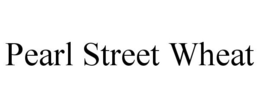 PEARL STREET WHEAT trademark