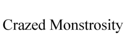 CRAZED MONSTROSITY trademark