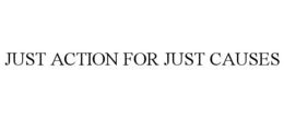 JUST ACTION FOR JUST CAUSES trademark