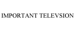 IMPORTANT TELEVSION trademark
