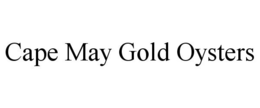 CAPE MAY GOLD OYSTERS trademark