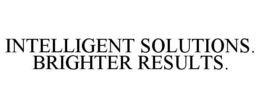 INTELLIGENT SOLUTIONS. BRIGHTER RESULTS. trademark