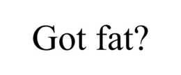 GOT FAT? trademark