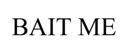 BAIT ME trademark