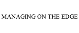 MANAGING ON THE EDGE trademark
