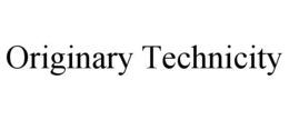 ORIGINARY TECHNICITY trademark