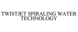 TWISTJET SPIRALING WATER TECHNOLOGY trademark