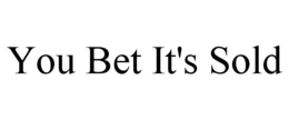 YOU BET IT'S SOLD trademark