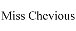 MISS CHEVIOUS trademark