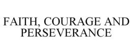 FAITH, COURAGE AND PERSEVERANCE trademark