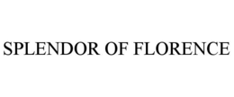 SPLENDOR OF FLORENCE trademark