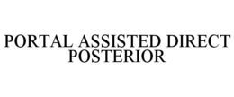 PORTAL ASSISTED DIRECT POSTERIOR trademark
