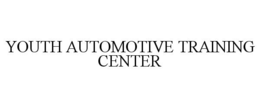 YOUTH AUTOMOTIVE TRAINING CENTER trademark