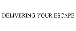 DELIVERING YOUR ESCAPE trademark