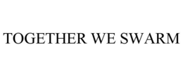 TOGETHER WE SWARM trademark