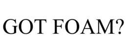 GOT FOAM? trademark