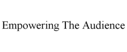 EMPOWERING THE AUDIENCE trademark