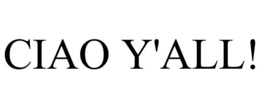 CIAO Y'ALL! trademark