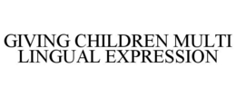 GIVING CHILDREN MULTI LINGUAL EXPRESSION trademark