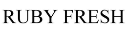 RUBY FRESH trademark