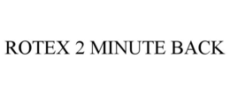 ROTEX 2 MINUTE BACK trademark