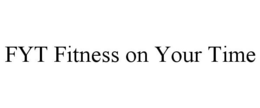 FYT FITNESS ON YOUR TIME trademark