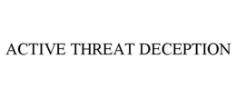 ACTIVE THREAT DECEPTION trademark