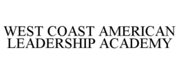 WEST COAST AMERICAN LEADERSHIP ACADEMY trademark