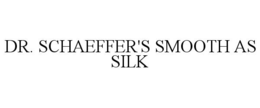 DR. SCHAEFFER'S SMOOTH AS SILK trademark
